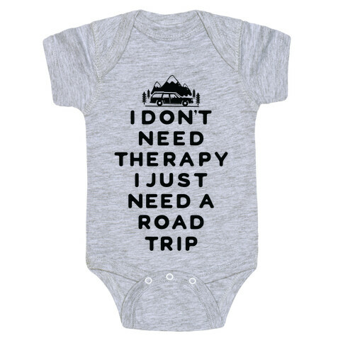 I Don't Need Therapy I Just Need A Road Trip Baby One-Piece