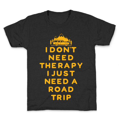 I Don't Need Therapy I Just Need A Road Trip Kids T-Shirt