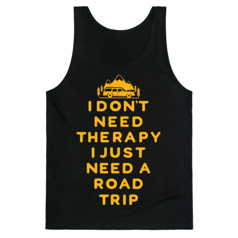 I Don't Need Therapy I Just Need A Road Trip Tank Top