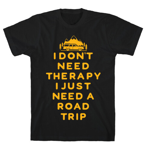 I Don't Need Therapy I Just Need A Road Trip T-Shirt
