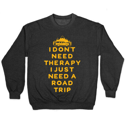 I Don't Need Therapy I Just Need A Road Trip Pullover