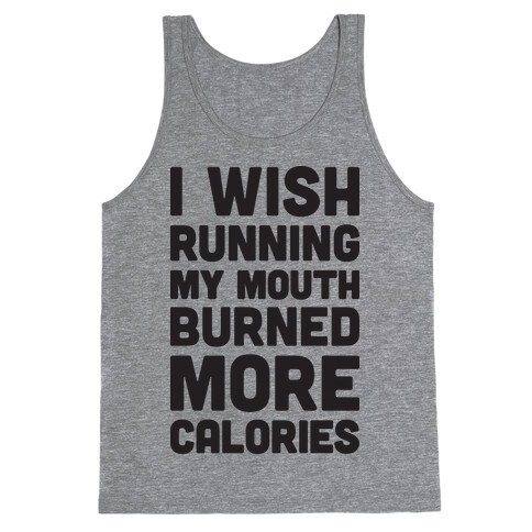 I Wish Running My Mouth Burned More Calories Tank Top