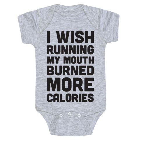 I Wish Running My Mouth Burned More Calories Baby One-Piece