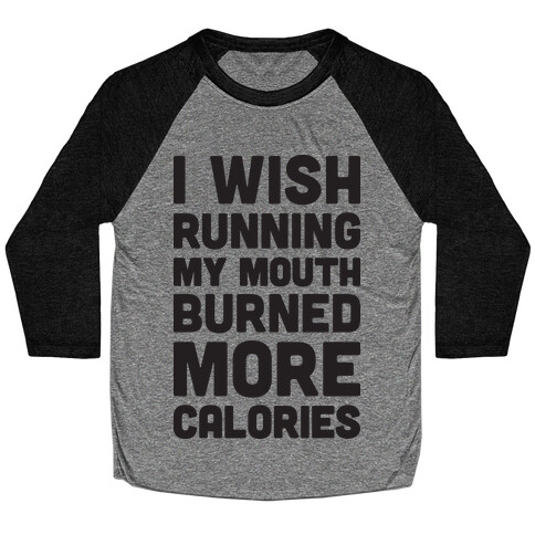 I Wish Running My Mouth Burned More Calories Baseball Tee