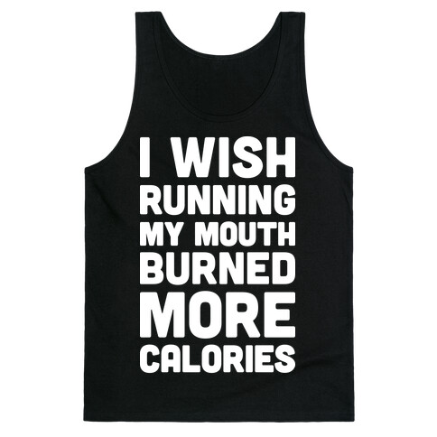 I Wish Running My Mouth Burned More Calories Tank Top