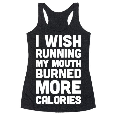 I Wish Running My Mouth Burned More Calories Racerback Tank Top