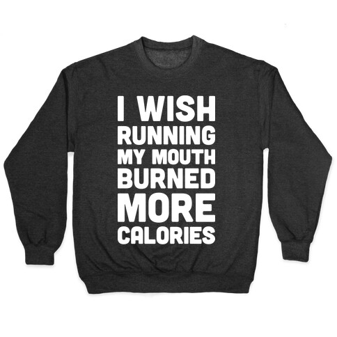 I Wish Running My Mouth Burned More Calories Pullover