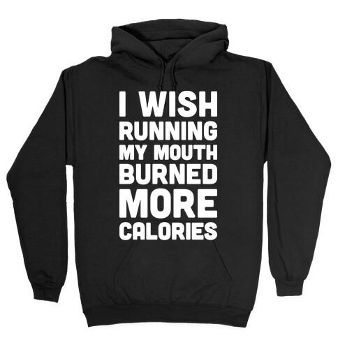 I Wish Running My Mouth Burned More Calories Hooded Sweatshirt