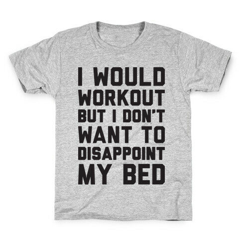 I Would Workout But I Don't Want To Disappoint My Bed Kids T-Shirt