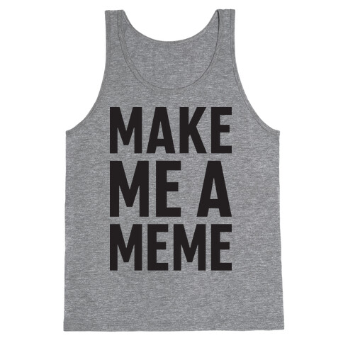 Make Me A Meme Tank Top