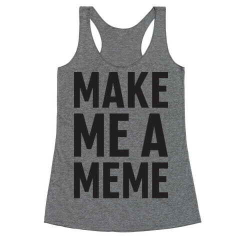 Make Me A Meme Racerback Tank Top