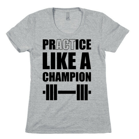 Act Like A Champion Womens T-Shirt