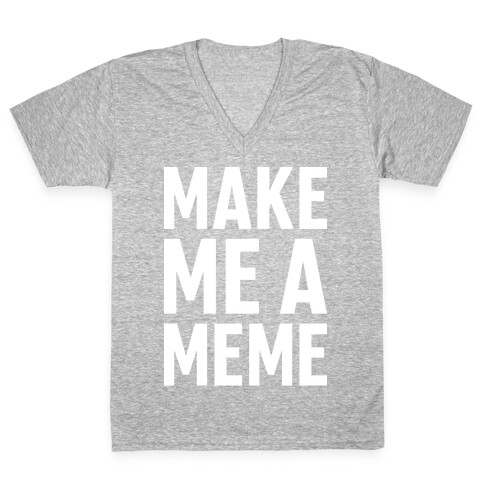 Make Me A Meme V-Neck Tee Shirt