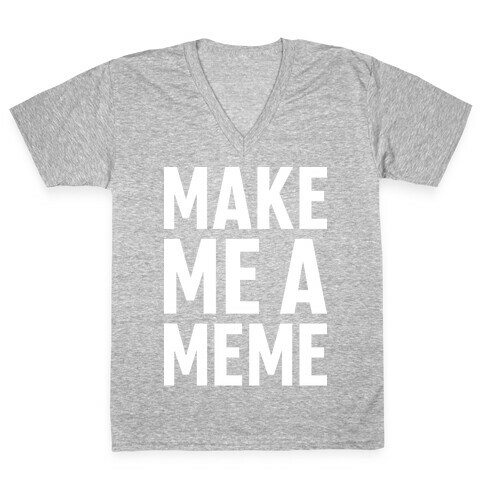 Make Me A Meme V-Neck Tee Shirt