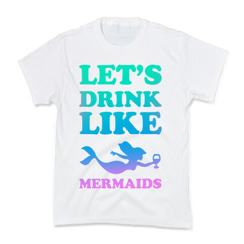 Let's Drink Like Mermaids Kids T-Shirt