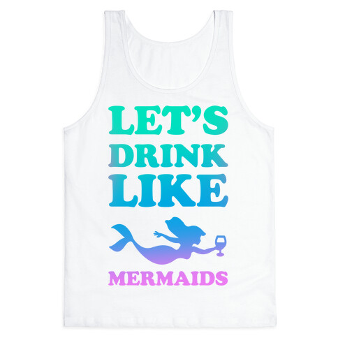 Let's Drink Like Mermaids Tank Top