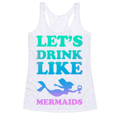 Let's Drink Like Mermaids Racerback Tank Top