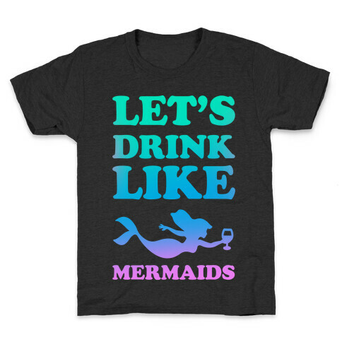 Let's Drink Like Mermaids Kids T-Shirt