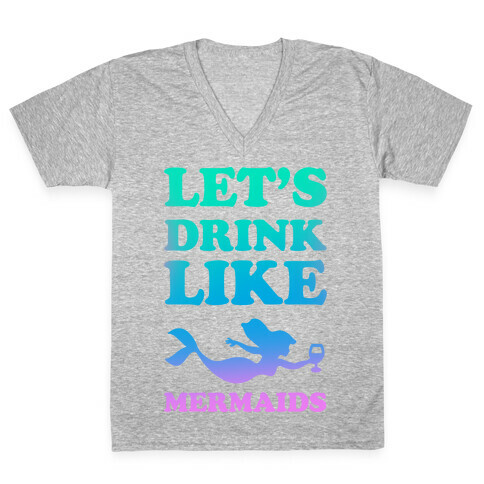 Let's Drink Like Mermaids V-Neck Tee Shirt