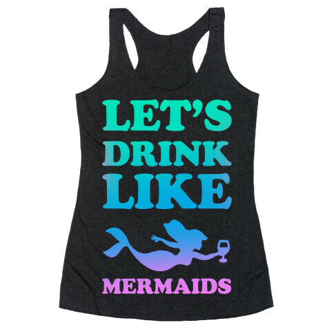 Let's Drink Like Mermaids Racerback Tank Top