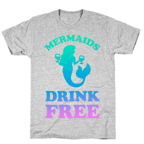 Mermaids Drink Free T-Shirt