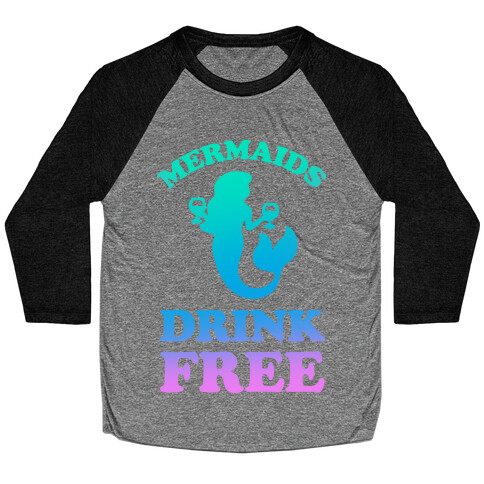 Mermaids Drink Free Baseball Tee