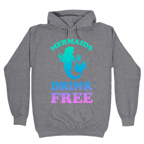 Mermaids Drink Free Hooded Sweatshirt