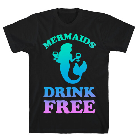 Mermaids Drink Free T-Shirt