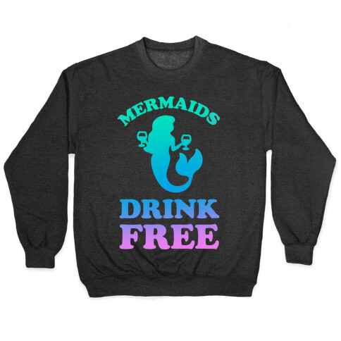 Mermaids Drink Free Pullover