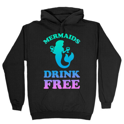 Mermaids Drink Free Hooded Sweatshirt