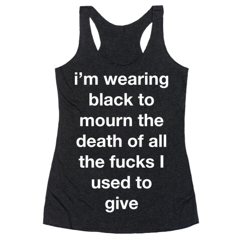 I'm Wearing Black To Mourn All The F***s I Used To Give 2 Racerback Tank Top