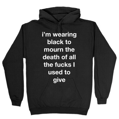 I'm Wearing Black To Mourn All The F***s I Used To Give 2 Hooded Sweatshirt