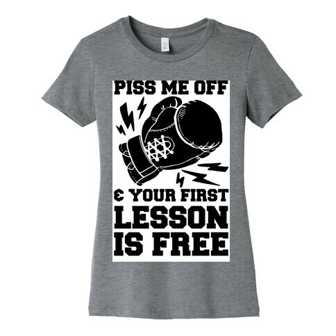 Piss Me Off & Your First Lesson Is Free Womens T-Shirt