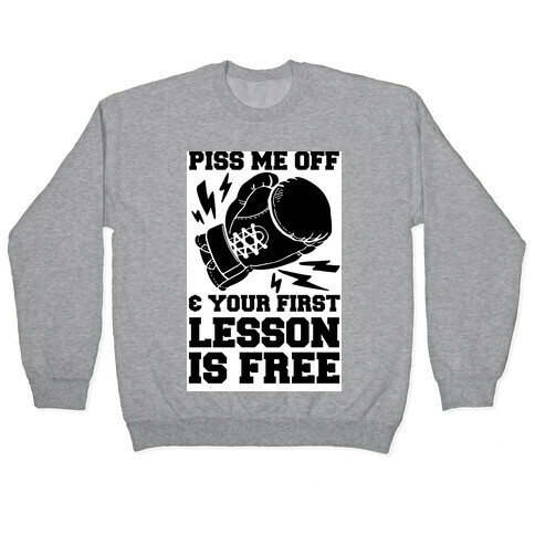 Piss Me Off & Your First Lesson Is Free Pullover