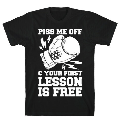 Piss Me Off & Your First Lesson Is Free T-Shirt