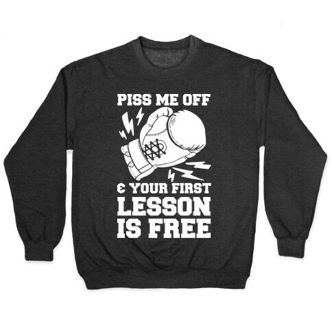 Piss Me Off & Your First Lesson Is Free Pullover