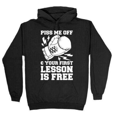 Piss Me Off & Your First Lesson Is Free Hooded Sweatshirt