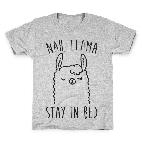 Nah, Llama Stay In Bed Kids T-Shirt