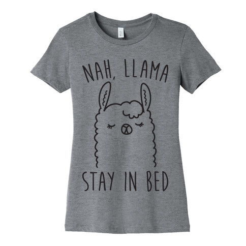 Nah, Llama Stay In Bed Womens T-Shirt