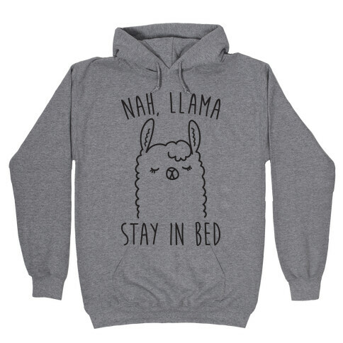 Nah, Llama Stay In Bed Hooded Sweatshirt