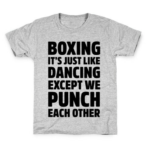 Boxing: It's Just Like Dancing Except We Punch Each Other Kids T-Shirt
