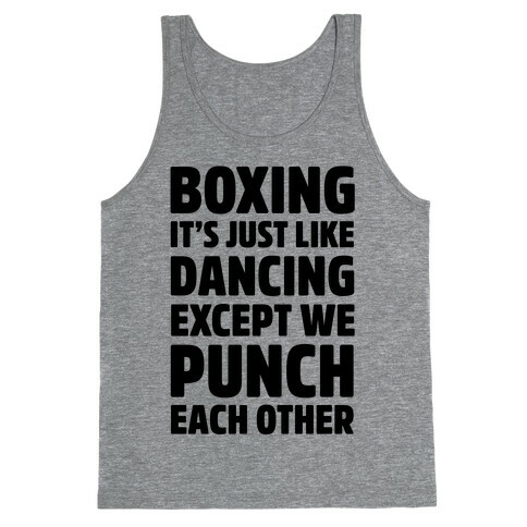 Boxing: It's Just Like Dancing Except We Punch Each Other Tank Top