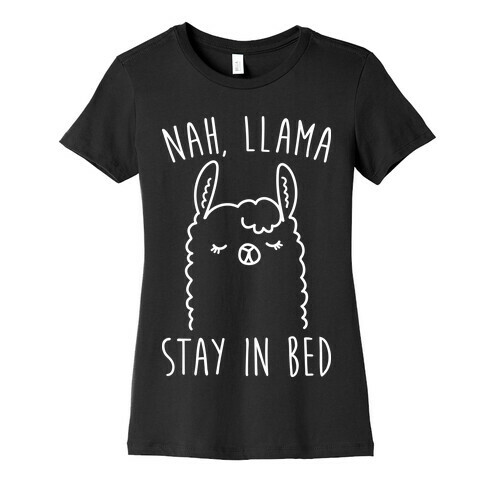 Nah, Llama Stay In Bed Womens T-Shirt
