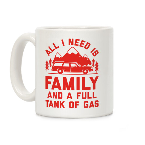 All I Need Is Family and a Full Tank of Gas Coffee Mug