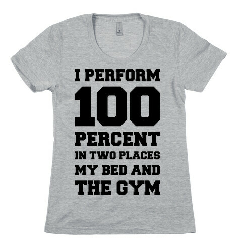 I Perform 100 Percent Womens T-Shirt