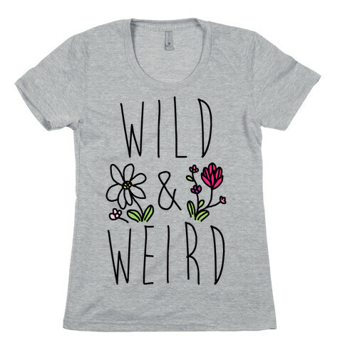 Wild & Weird  Womens T-Shirt
