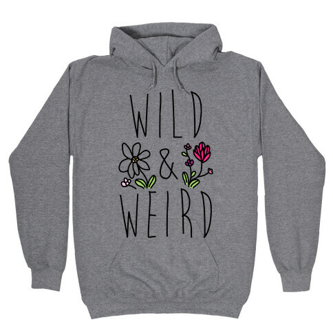 Wild & Weird  Hooded Sweatshirt