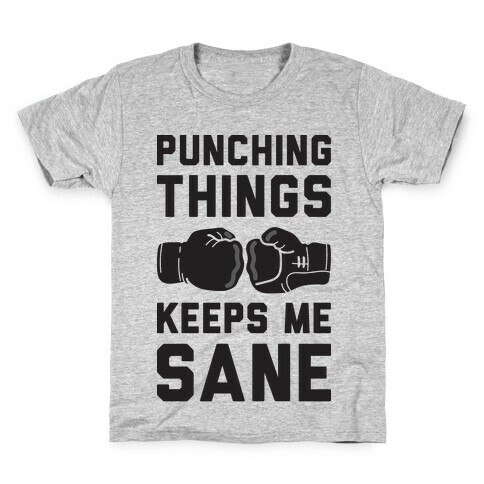 Punching Things Keeps Me Sane Kids T-Shirt