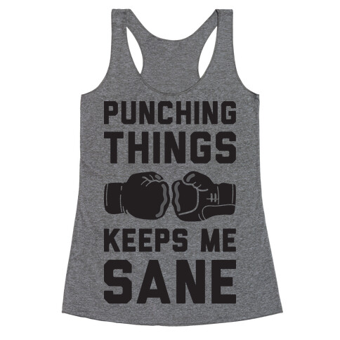 Punching Things Keeps Me Sane Racerback Tank Top