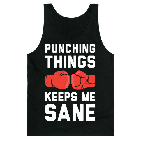 Punching Things Keeps Me Sane Tank Top